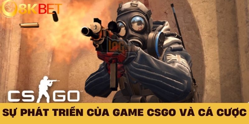 Sự phát triển của game CSGO và cá cược